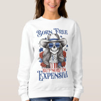 Born Free But Now I'm Expensive 4th of July
