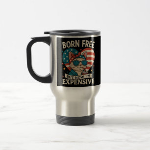 Born Free But Now I'm Expensive 4th Of July Travel Mug