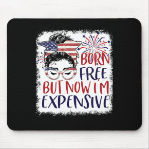 Born Free But Now Im Expensive 4th Of July Women G Mouse Mat