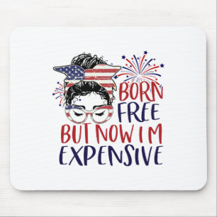 Born Free But Now Im Expensive 4th Of July Women G Mouse Mat