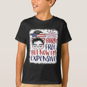 Born Free But Now Im Expensive 4th Of July Women G T-Shirt