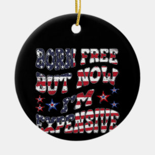 Born Free But Now I'm Expensive Classic Ceramic Tree Decoration