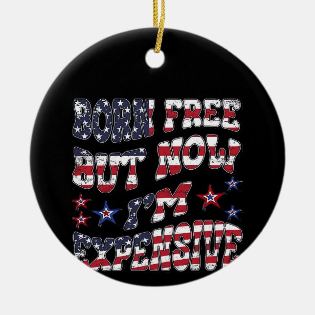 Born Free But Now I'm Expensive Classic Ceramic Tree Decoration (Front)