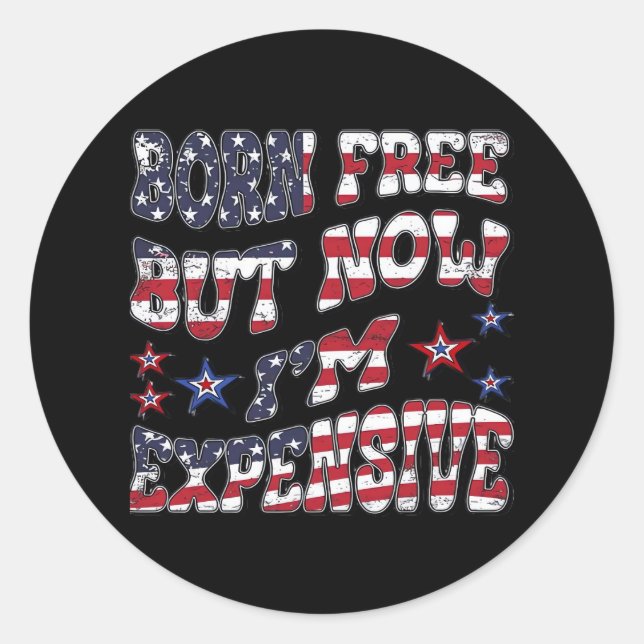 Born Free But Now I'm Expensive Classic Classic Round Sticker (Front)