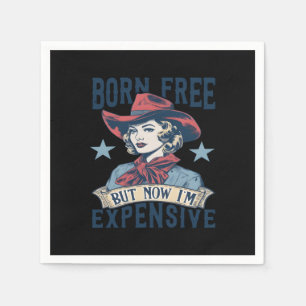 Born Free But Now I'm Expensive Cowgirl 4th Of Jul Napkin