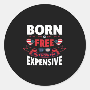 Born Free But Now I'm Expensive - Cute Meme Classic Round Sticker
