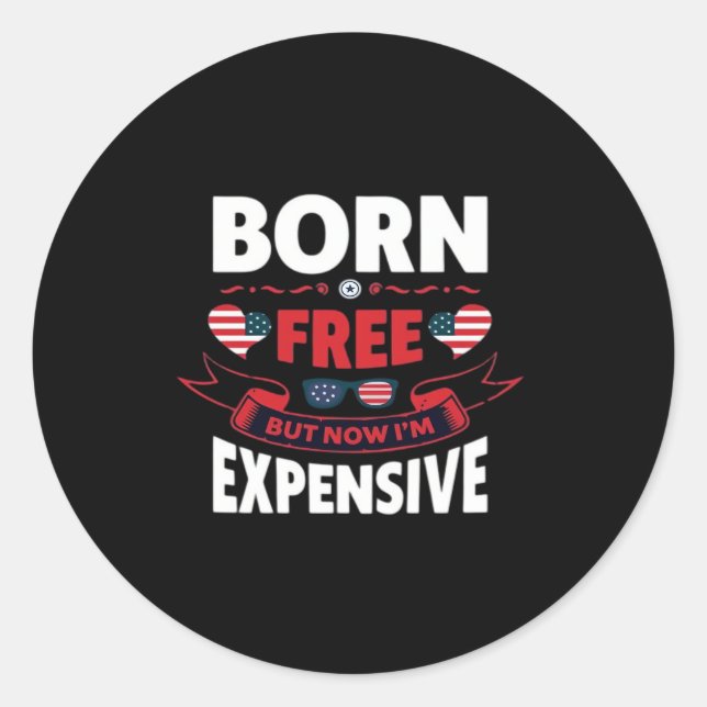 Born Free But Now I'm Expensive - Cute Meme Classic Round Sticker (Front)