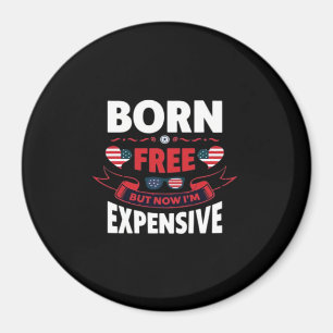 Born Free But Now I'm Expensive - Cute Meme Magnet