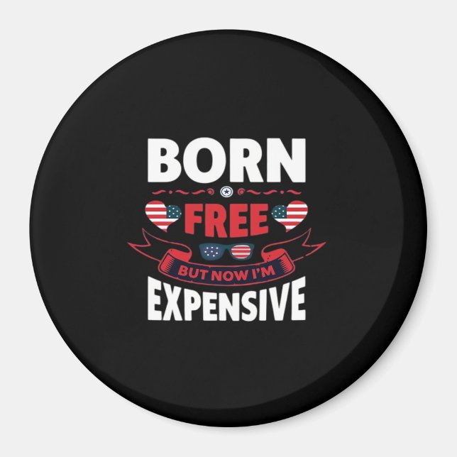 Born Free But Now I'm Expensive - Cute Meme Magnet (Front)