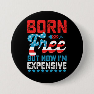 Born Free But Now I'm Expensive Funny 4th of July 7.5 Cm Round Badge