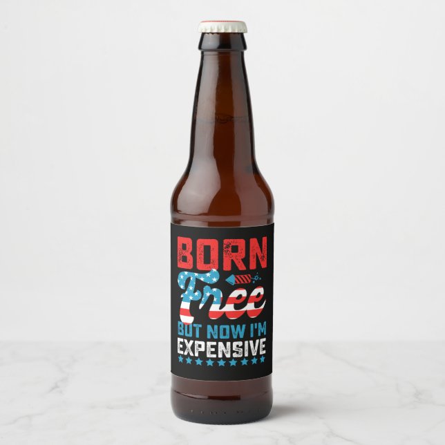 Born Free But Now I'm Expensive Funny 4th of July Beer Bottle Label (Front)