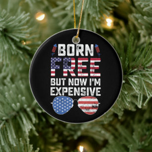 Born Free But Now I'm Expensive Funny 4th of July Ceramic Tree Decoration