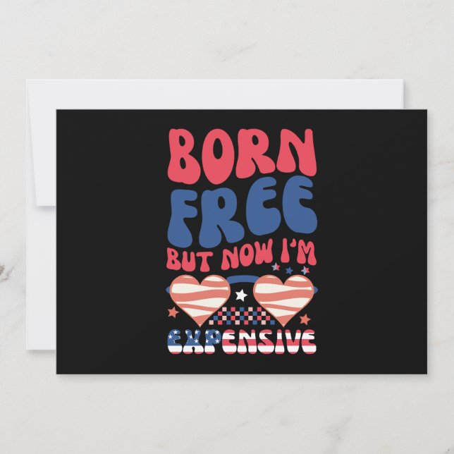 Born Free But Now I'm Expensive Funny 4th of July Invitation (Front)