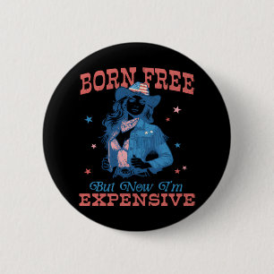 Born Free But Now I'm Expensive Funny 6 Cm Round Badge