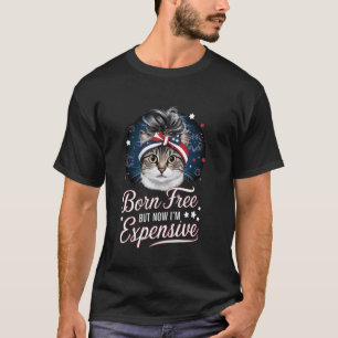 Born Free But Now I'm Expensive Funny Mum Bun Cat T-Shirt