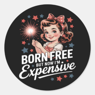 Born Free But Now I'm Expensive Funny Patriotic 4t Classic Round Sticker