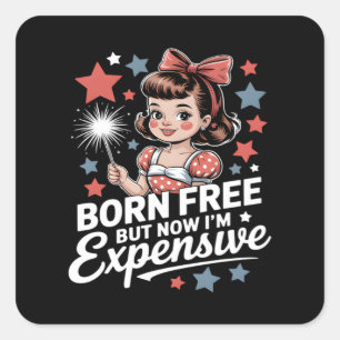 Born Free But Now I'm Expensive Funny Patriotic 4t Square Sticker
