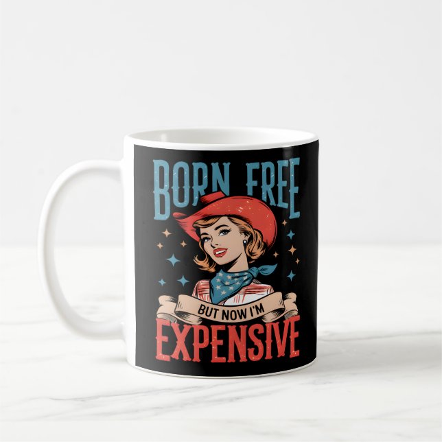 Born Free But Now I'm Expensive Funny Quote Coffee Mug (Left)