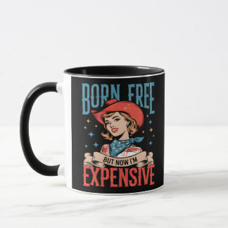 Born Free But Now I'm Expensive Funny Quote Mug