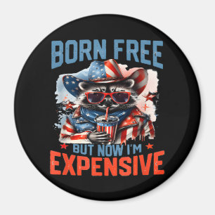 Born Free But Now I'm Expensive Funny Racoon 4th  Magnet