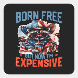 Born Free But Now I'm Expensive Funny Racoon 4th Square Sticker