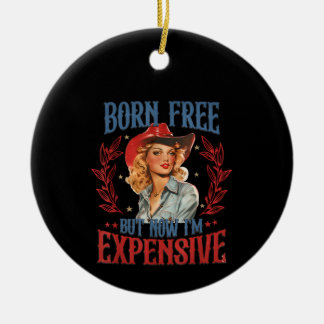 Born Free But Now I'm Expensive Girl 4th Of July P Ceramic Tree Decoration
