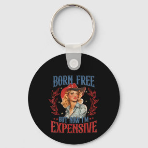 Born Free But Now I'm Expensive Girl 4th Of July P Key Ring