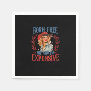 Born Free But Now I'm Expensive Girl 4th Of July P Napkin
