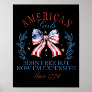 Born Free But Now I'm Expensive Girl 4th Of July P Poster