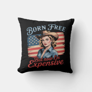 Born Free But Now I'm Expensive Girl Patriotic 4th Cushion