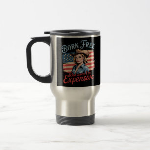 Born Free But Now I'm Expensive Girl Patriotic 4th Travel Mug