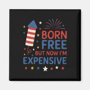 Born Free But Now I'm Expensive Quote Magnet