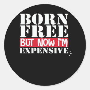 Born Free But Now I'm Expensive, USA Independence Classic Round Sticker
