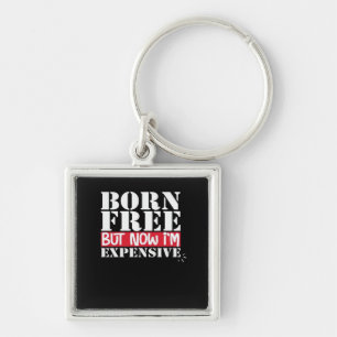 Born Free But Now I'm Expensive, USA Independence  Key Ring