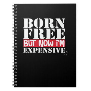 Born Free But Now I'm Expensive, USA Independence Notebook