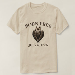Born Free July 4, 1776 T-Shirt