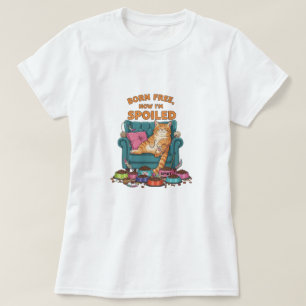 Born Free, Now I’m Spoiled – Funny Cat T-Shirt