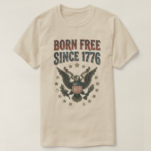 Born Free Since 1776 USA Patriotic Vintage Eagle T-Shirt