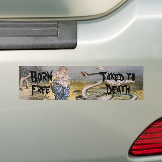 Born Free Taxed to Death Bumper Sticker (On Car)