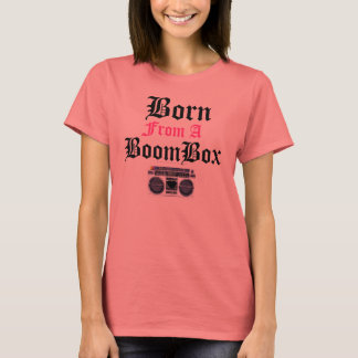Born From A Boom Box T-Shirt