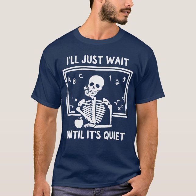 BORN Halloween Teacher Ill Just Wait Until Its Qui T-Shirt (Front)