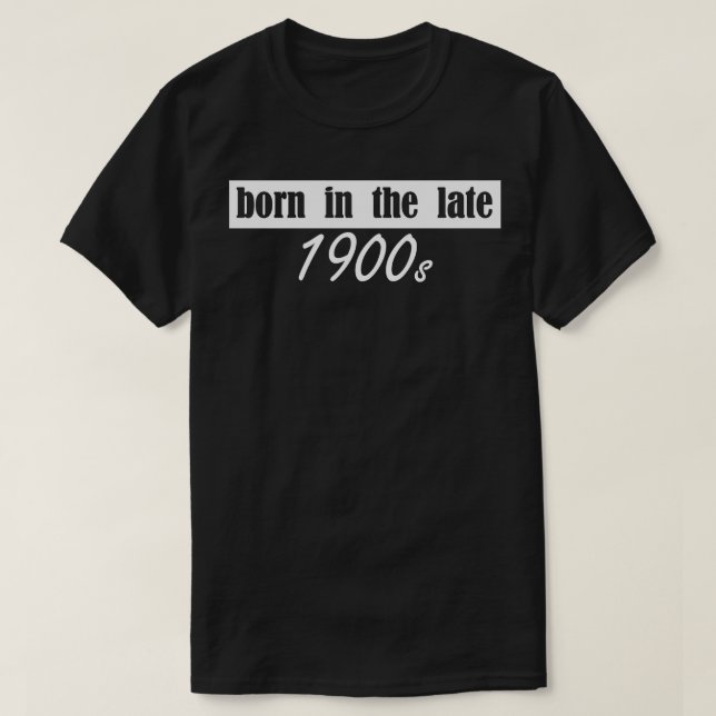 born in 1900s T-Shirt (Design Front)