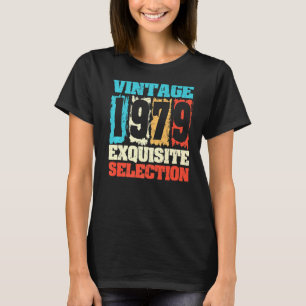 Born In 1979 Birthday Exquisite Selection Made In T-Shirt