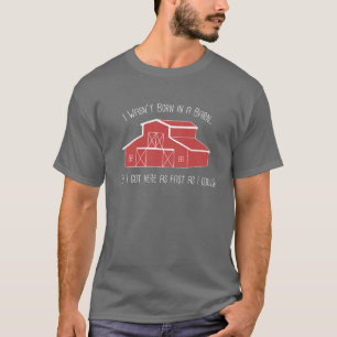 Born in a Barn T-Shirt