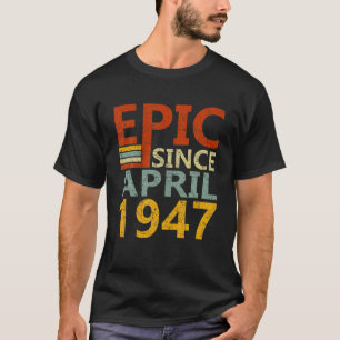 Born In April 1947 Epic Since 75 Yr Old 75Th Birth T-Shirt