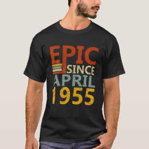 Born In April 1955 Epic Since 67 Yr Old 67Th Birth T-Shirt