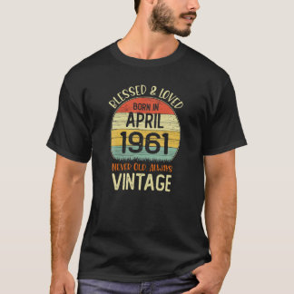 Born In April 1961 Blessed T-Shirt