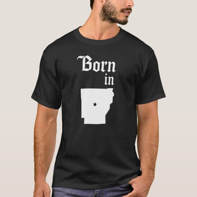 Born In Arkansas Home Town Arkansan State of Arkan T-Shirt (Front)