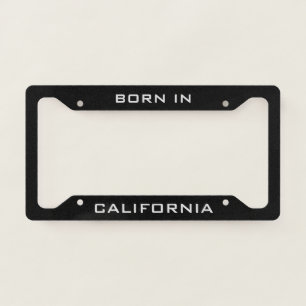Born in California  Licence Plate Frame