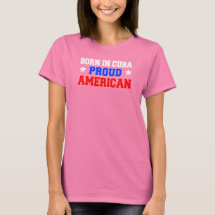 Born In Cuba Proud American (ON DARK) T-Shirt